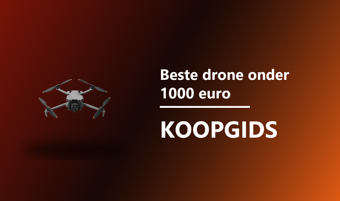 Beste drone onder 1000 euro 2026 koopgids