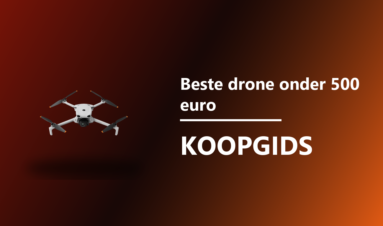 Beste drone onder 500 euro 2026 koopgids